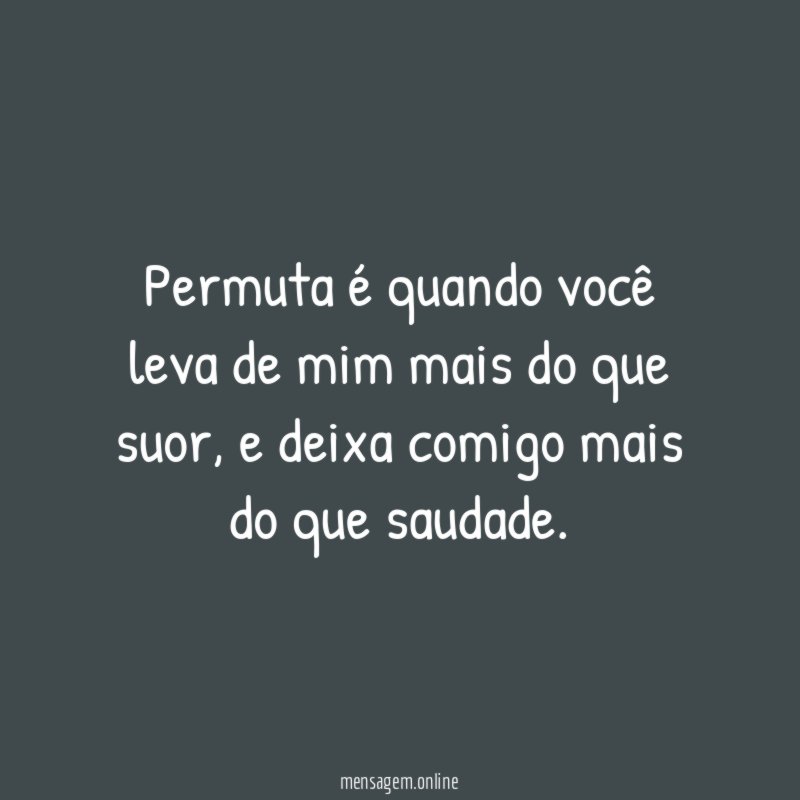 Permuta é quando você leva de mim mais do que suor