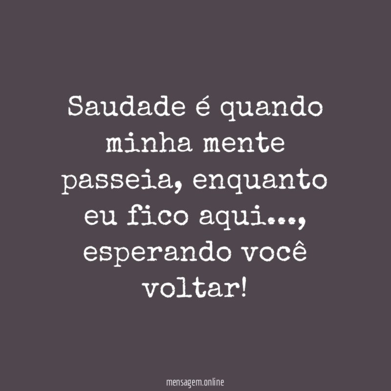 Saudade é quando minha mente passeia