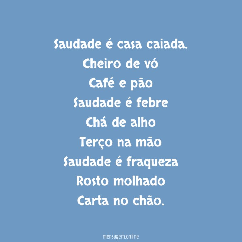 Saudade é casa caiada.
Cheiro de vó
Café e pão
