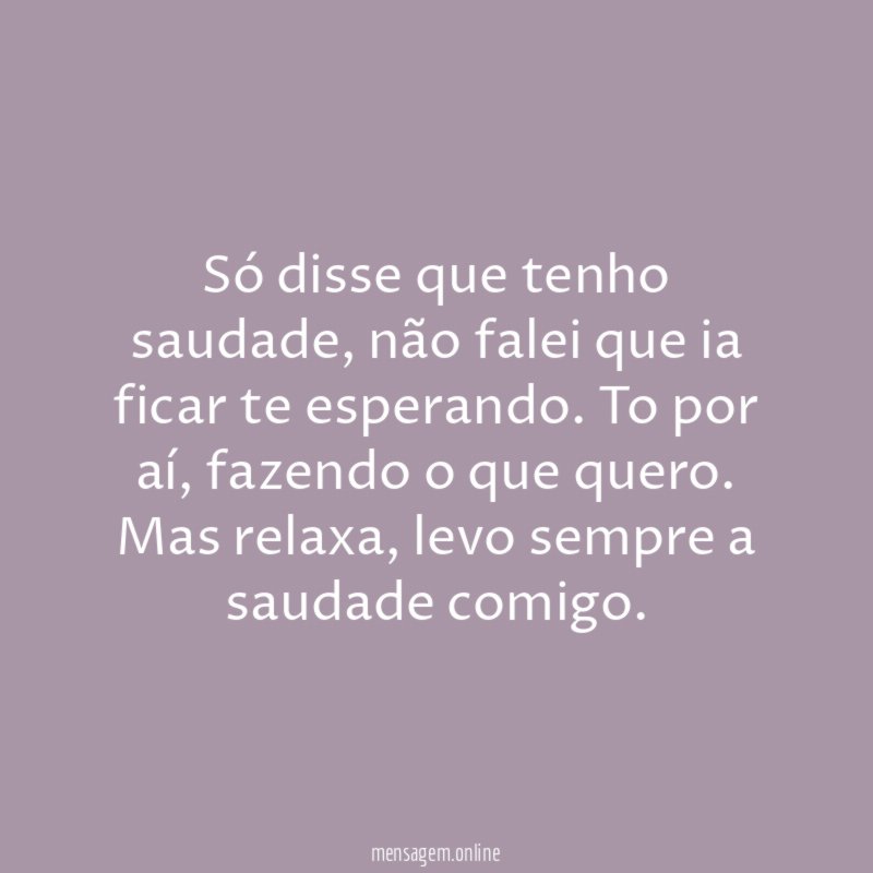 Só disse que tenho saudade