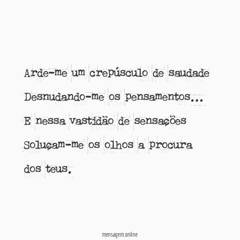 Arde-me um crepúsculo de saudade Desnudando-me os pensamentos