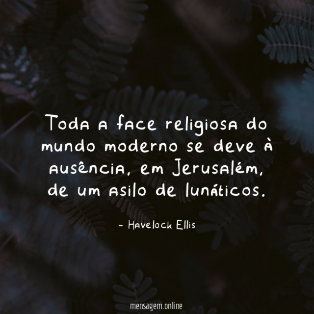 Toda a face religiosa do mundo moderno se deve à ausência