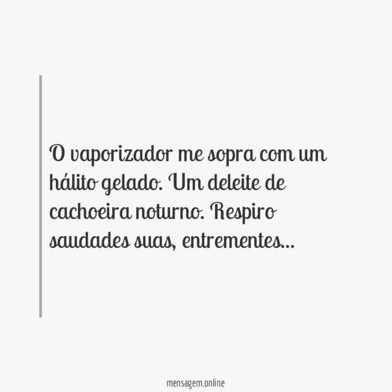O vaporizador me sopra com um hálito gelado