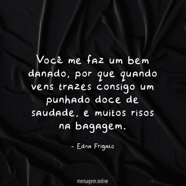 Você me faz um bem danado