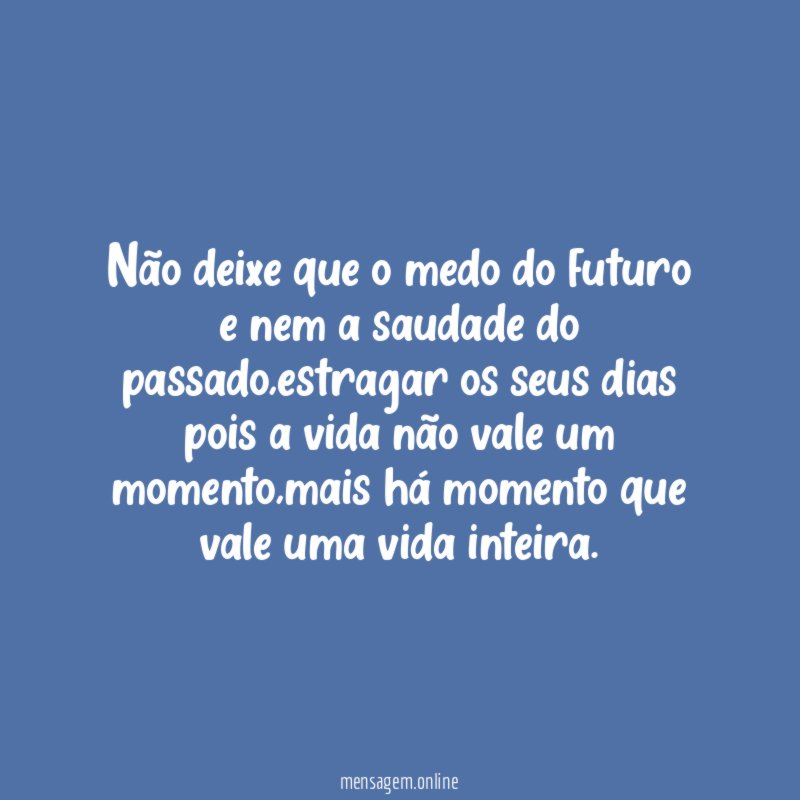 não deixe que o medo do futuro