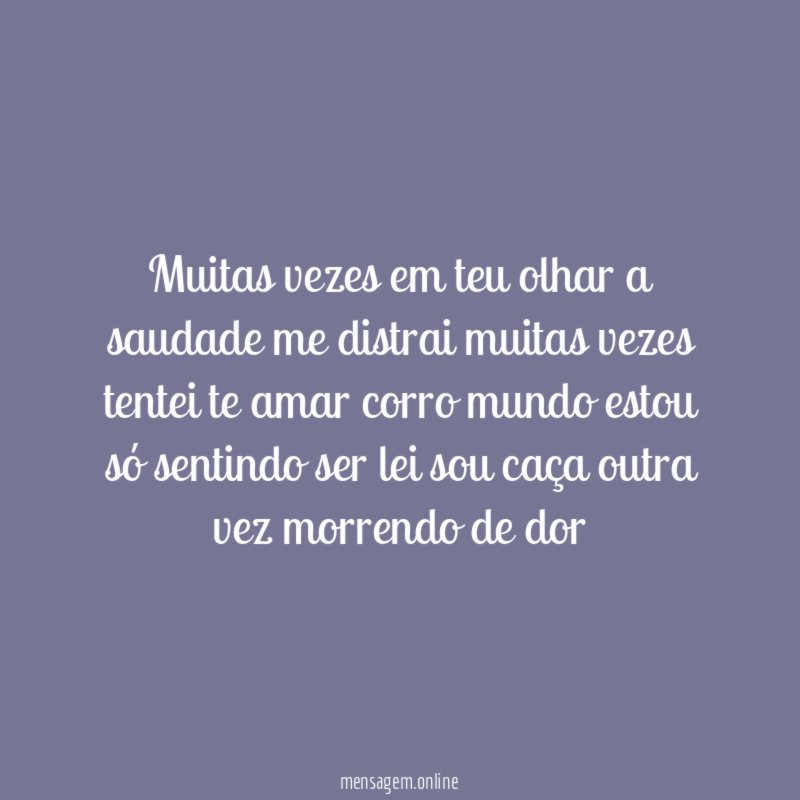 muitas vezes em teu olhar a saudade me