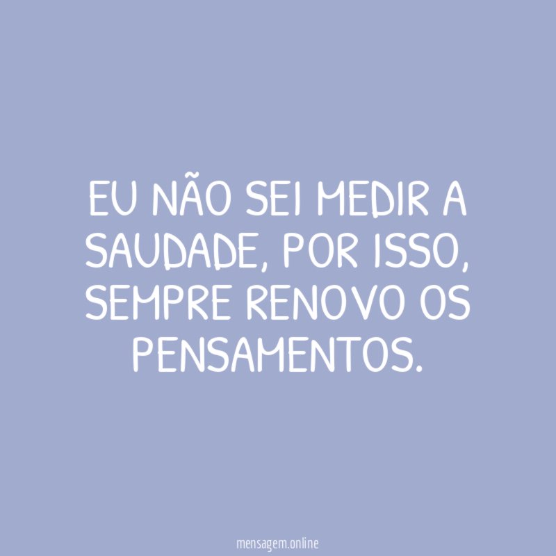Eu não sei medir a saudade