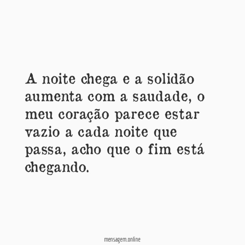 A noite chega e a solidão aumenta com a saudade