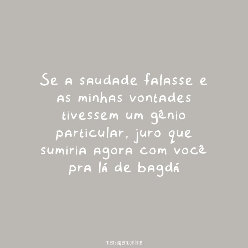 Se a saudade falasse e as minhas vontades