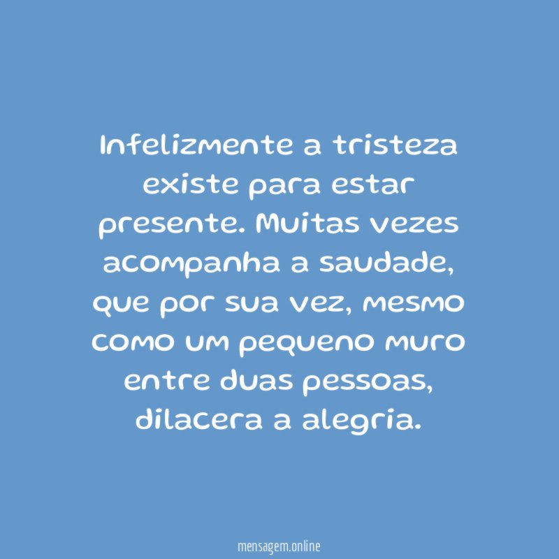 Infelizmente a tristeza existe para estar presente