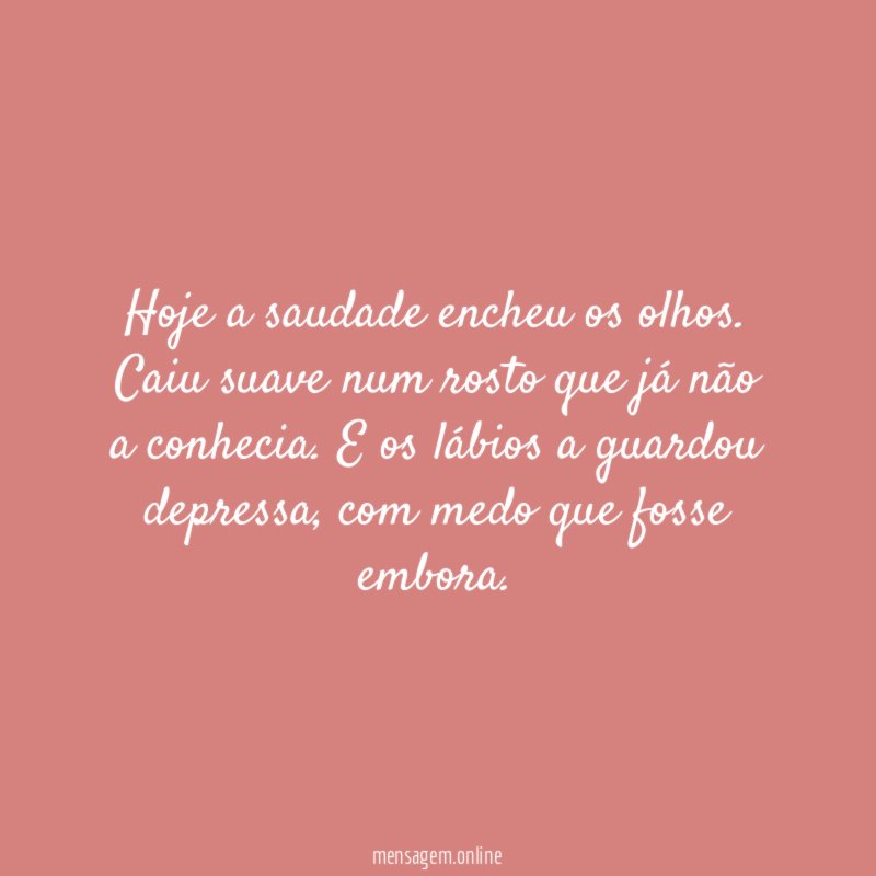 Hoje a saudade encheu os olhos