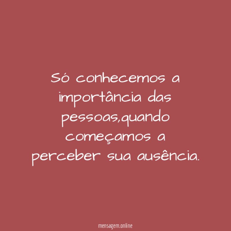 Só conhecemos a importância das pessoas