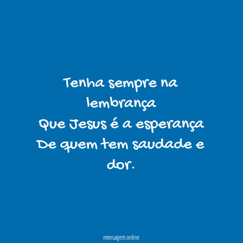 Tenha sempre na lembrança Que Jesus é a esperança De
