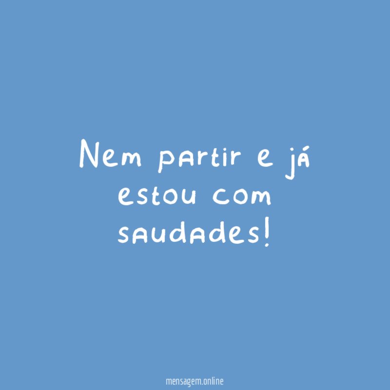 Nem partir e já estou com saudades