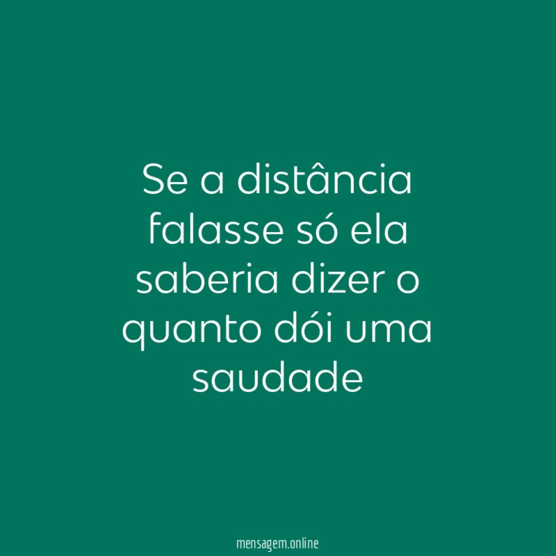 Se a distância falasse só ela saberia dizer