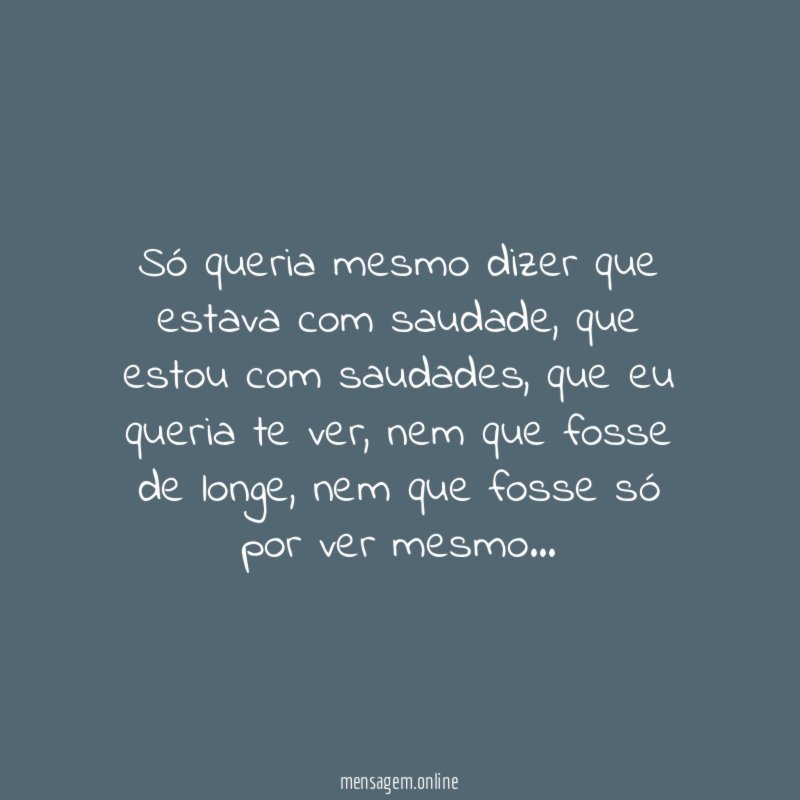 Só queria mesmo dizer que estava com saudade