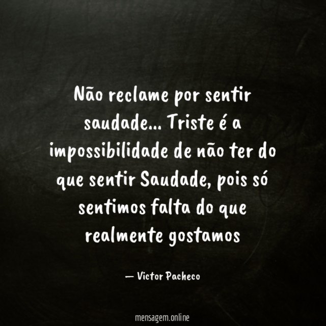 Não reclame por sentir saudade