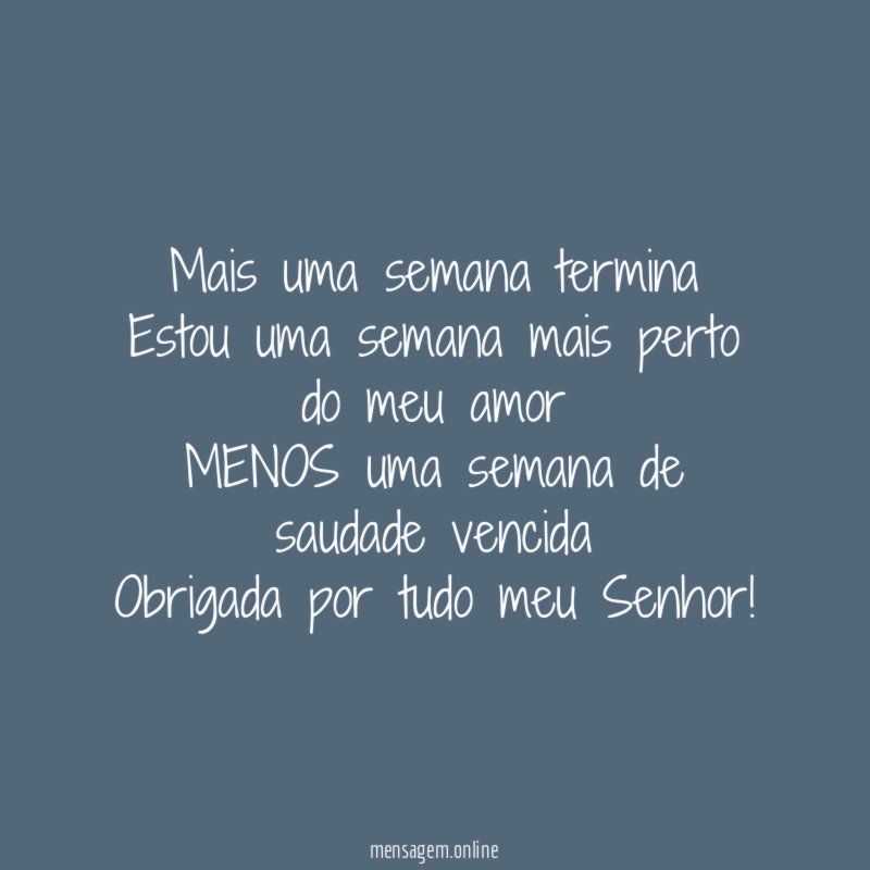 Mais uma semana termina Estou uma semana mais perto