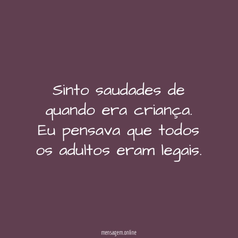 Sinto saudades de quando era criança