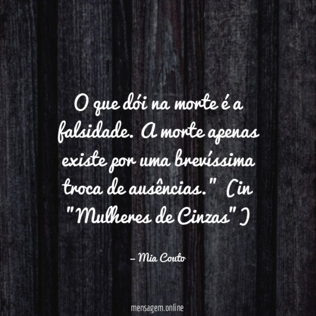 O que dói na morte é a falsidade