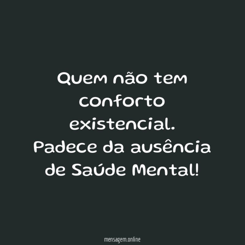 Quem não tem conforto existencial
