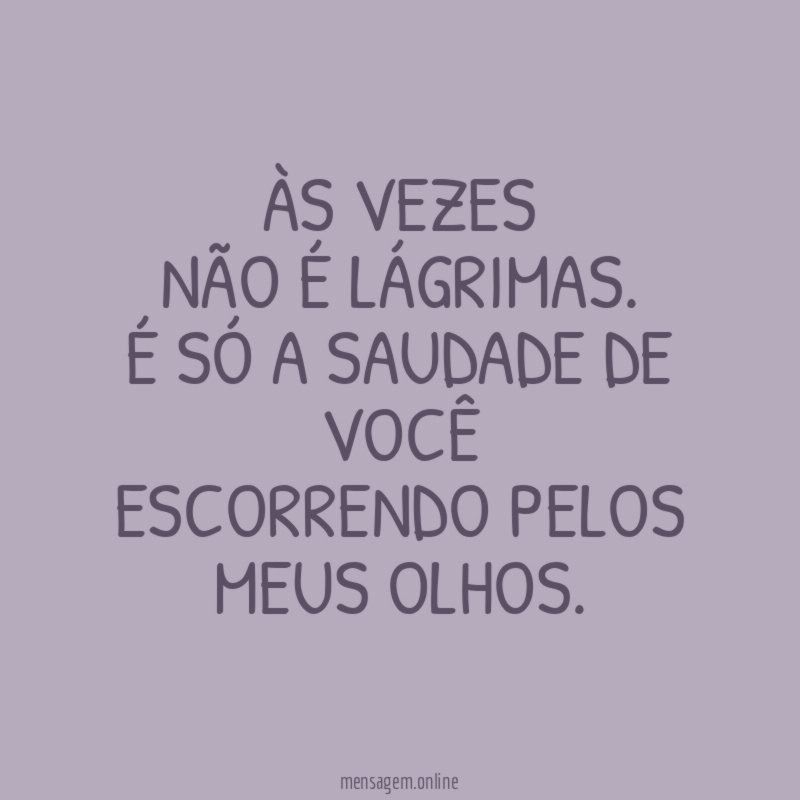 Às vezes não é lágrimas