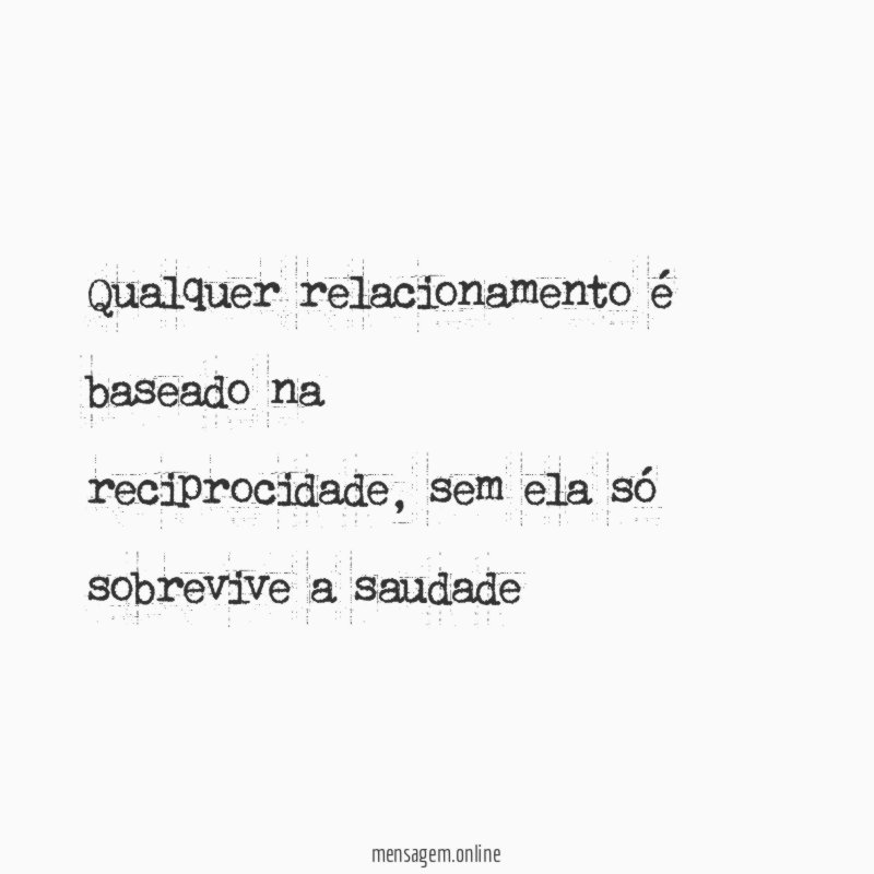 qualquer relacionamento é baseado na reciprocidade