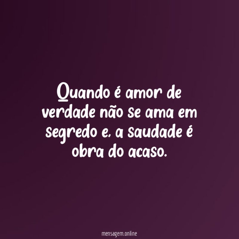 Quando é amor de verdade não se ama em segredo