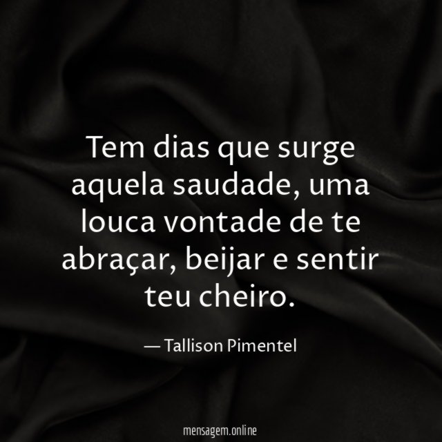 Tem dias que surge aquela saudade
