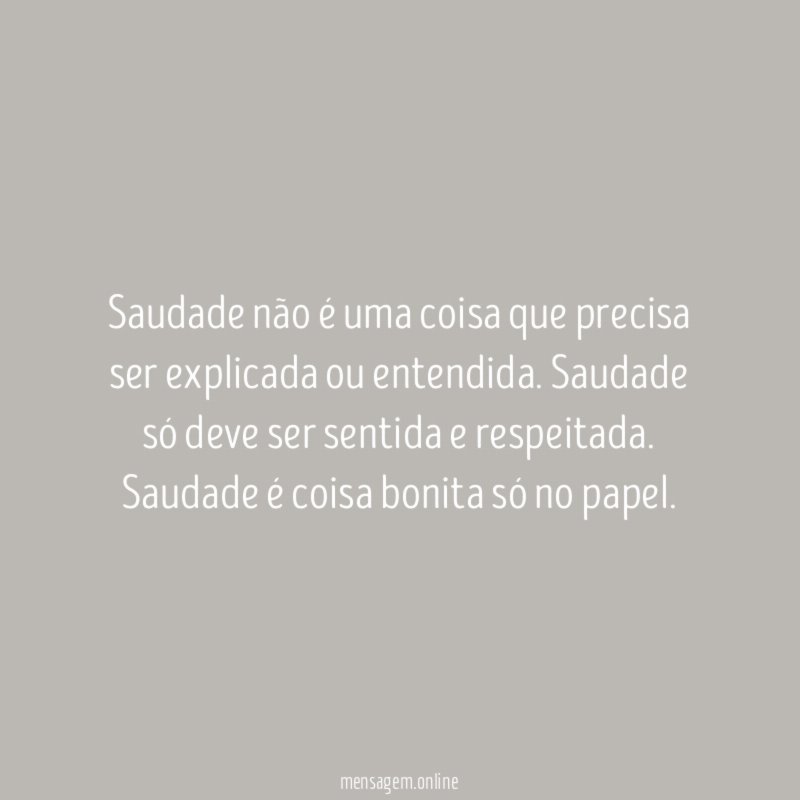 Saudade não é uma coisa que precisa ser explicada ou entendida