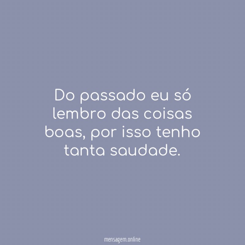 Do passado eu só lembro das coisas boas