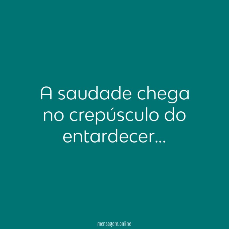 A saudade chega no crepúsculo do entardecer
