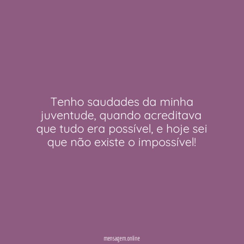 Tenho saudades da minha juventude