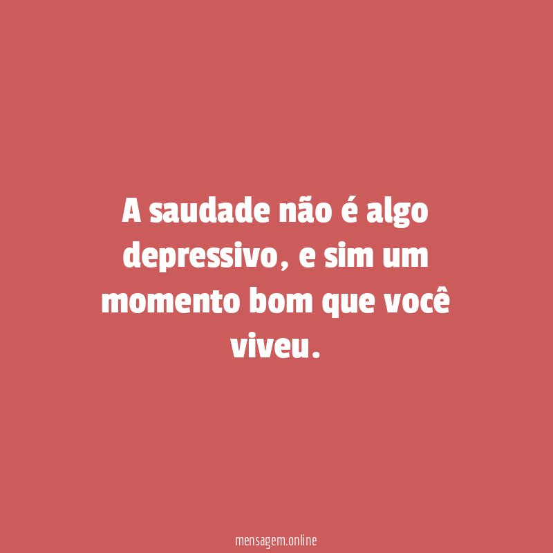 A saudade não é algo depressivo
