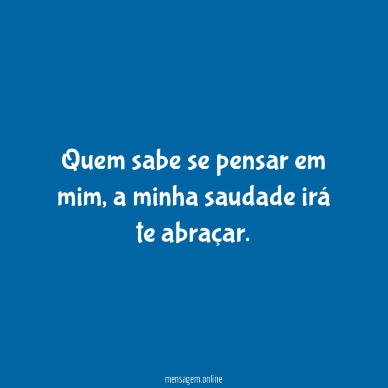 Quem sabe se pensar em mim