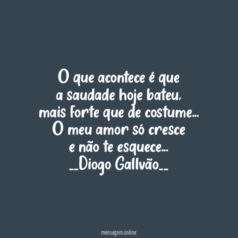 O que acontece é que a saudade hoje bateu