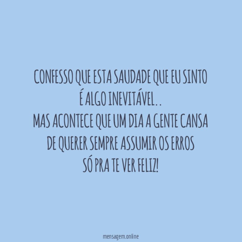 Confesso que esta saudade que eu sinto é algo inevitável