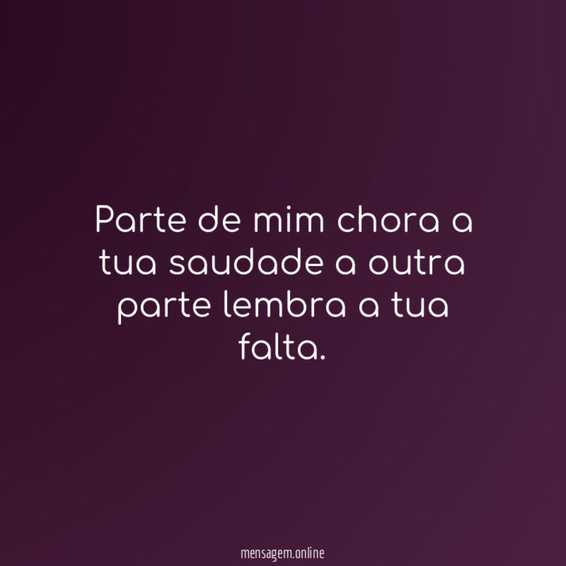 Parte de mim chora a tua saudade a