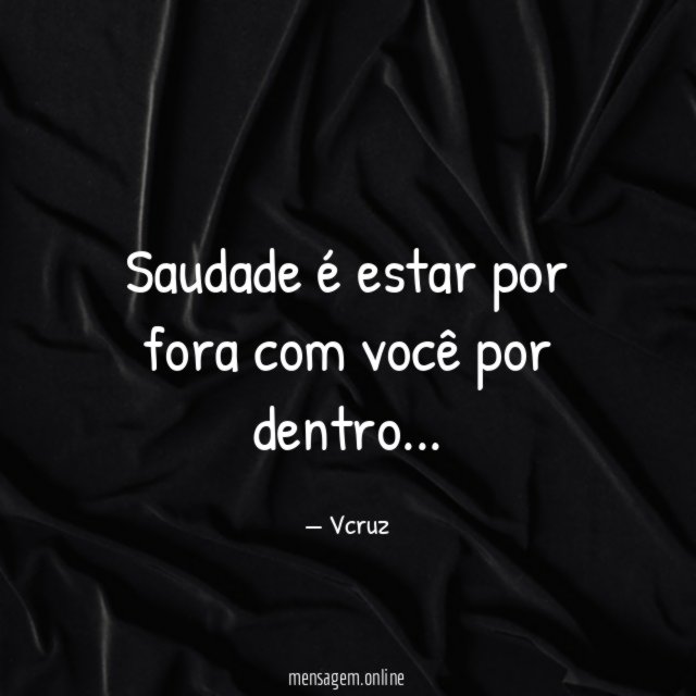 Saudade é estar por fora com você por dentro