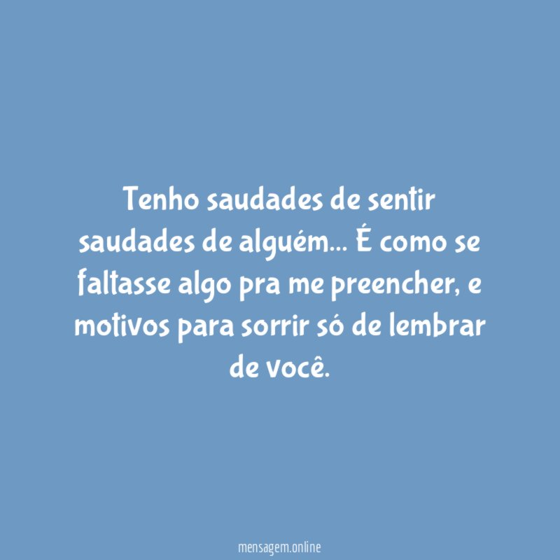 Tenho saudades de sentir saudades de alguém