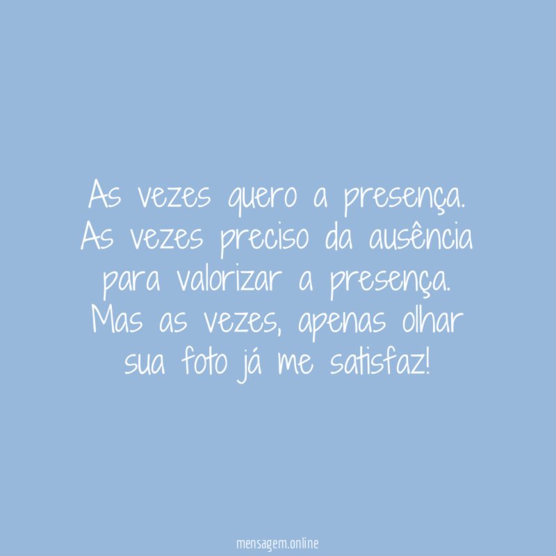 As vezes quero a presença