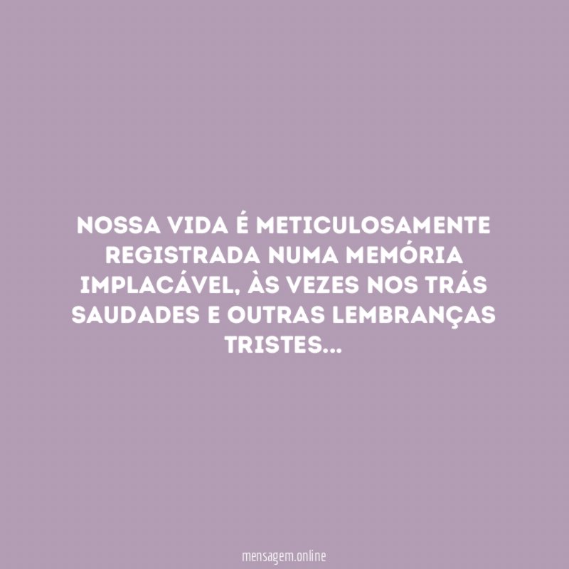Nossa vida é meticulosamente registrada numa memória implacável