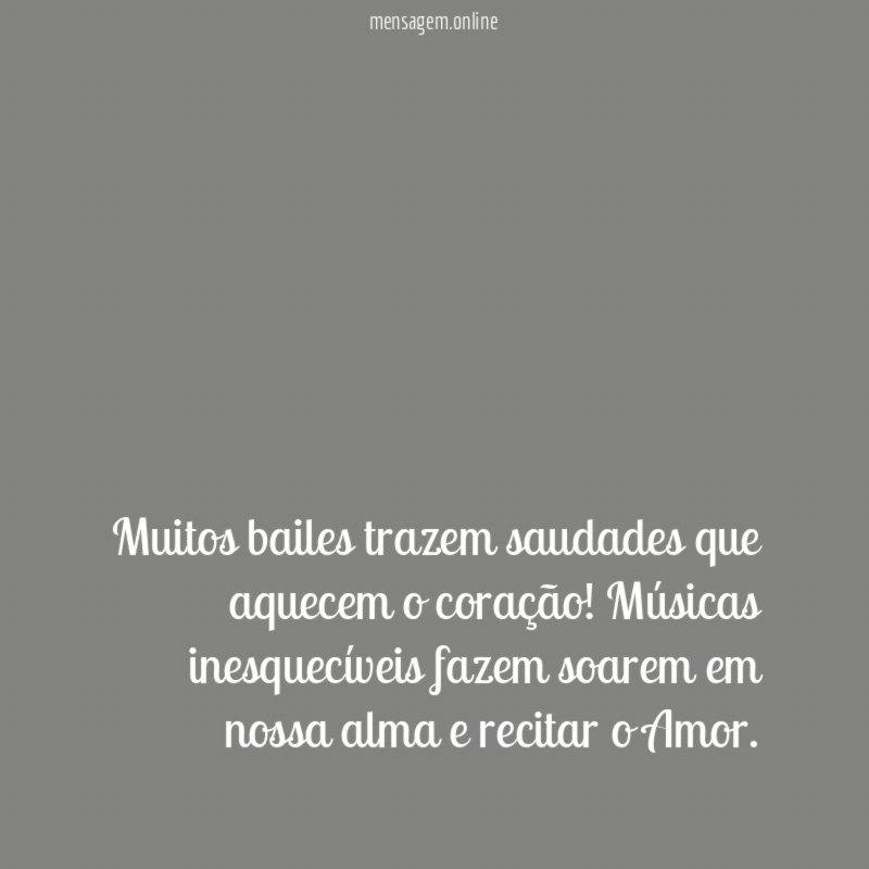 Muitos bailes trazem saudades que aquecem o coração