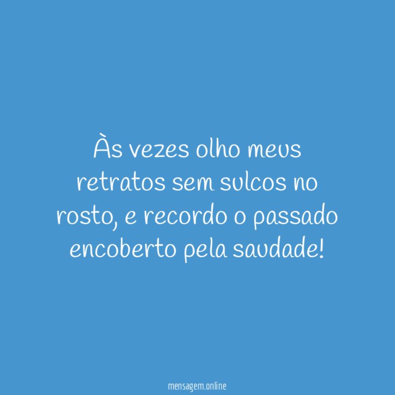 Às vezes olho meus retratos sem sulcos no rosto