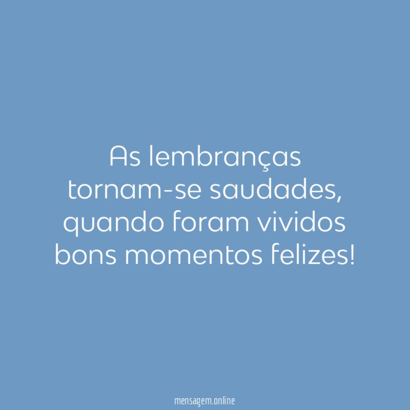 As lembranças tornam-se saudades