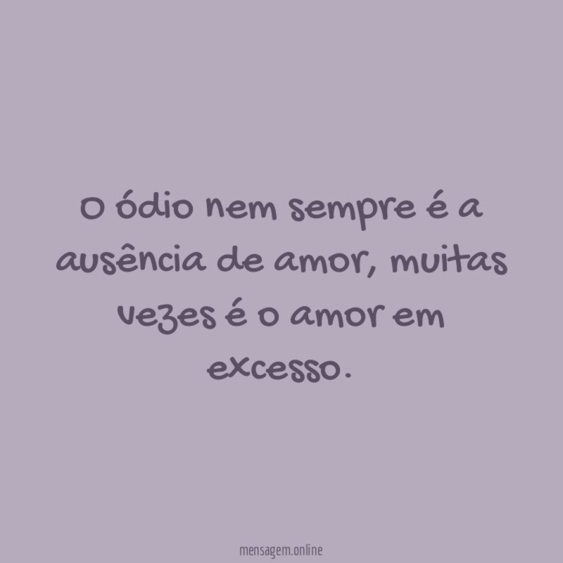 O ódio nem sempre é a ausência de amor