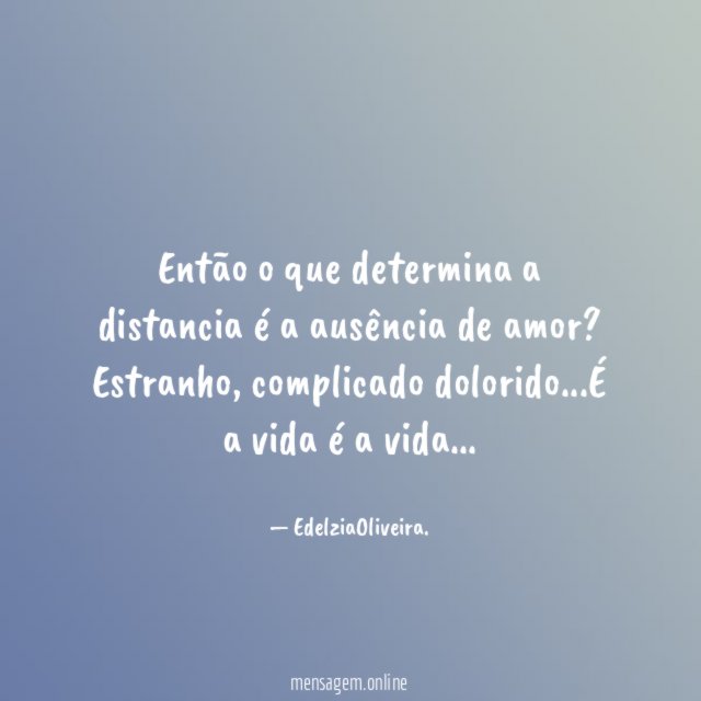 Então o que determina a distancia é a ausência de amor?