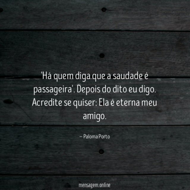 Há quem diga que a saudade é passageira'