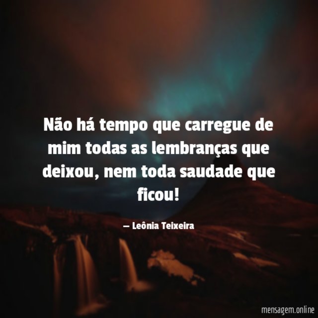 Não há tempo que carregue de mim todas