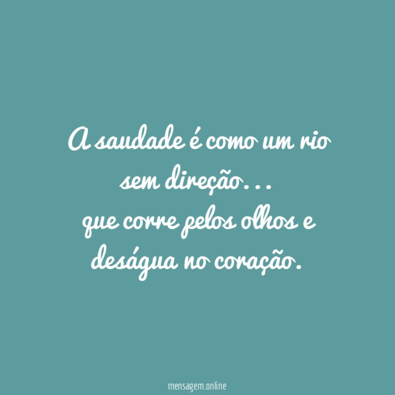 A saudade é como um rio sem direção